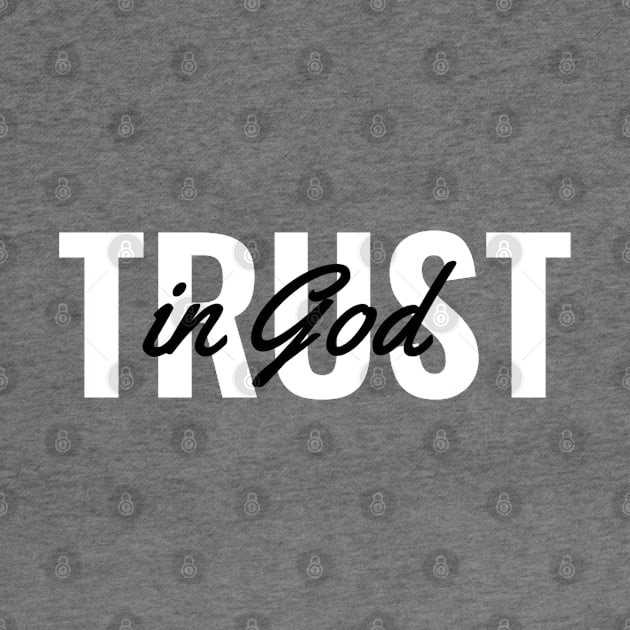 Trust In God - Christian by ChristianShirtsStudios